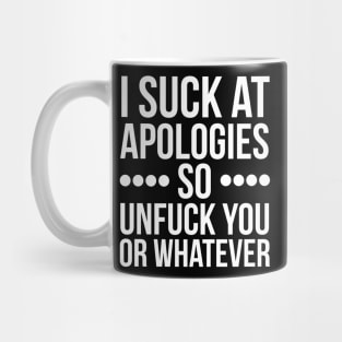 I suck at apologies so unfuck you or whatever swearing Mug